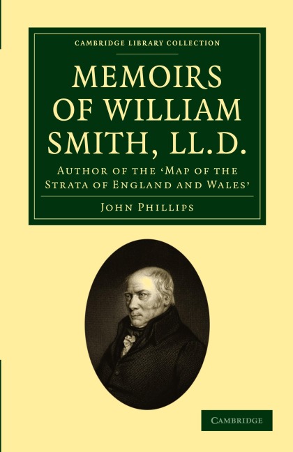 Memoirs of William Smith, LL.D., Author of the Map of the Strata of England and Wales: By His Nephew and Pupil