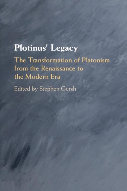 Plotinus Legacy: The Transformation of Platonism from the Renaissance to the Modern Era