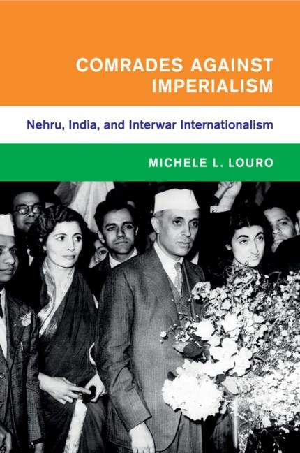 Comrades Against Imperialism: Nehru, India, and Interwar Internationalism