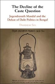 The Decline of the Caste Question: Jogendranath Mandal and the Defeat of Dalit Politics in Bengal