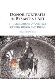 Donor Portraits in Byzantine Art: The Vicissitudes of Contact Between Human and Divine