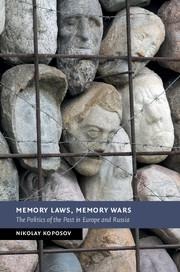 Memory Laws, Memory Wars: The Politics of the Past in Europe and Russia