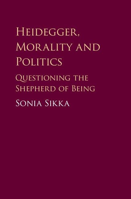 Heidegger, Morality and Politics: Questioning the Shepherd of Being