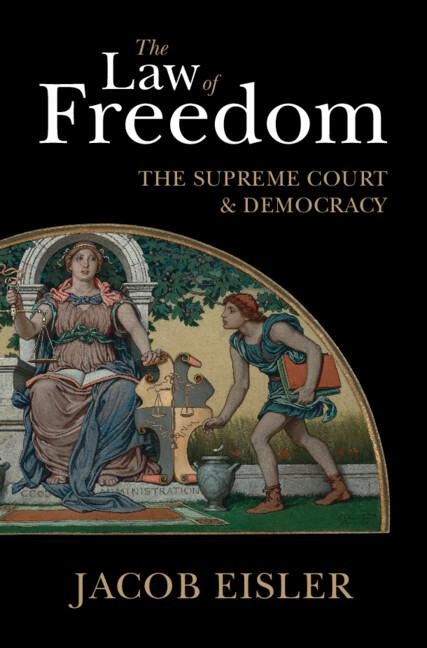 The Law of Freedom: The Supreme Court and Democracy