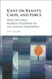 Kant on Reality, Cause, and Force: From the Early Modern Tradition to the Critical Philosophy