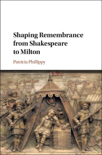 Shaping Remembrance from Shakespeare to             Milton