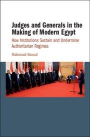 Judges and Generals in the Making of Modern Egypt: How Institutions Sustain and Undermine Authoritarian Regimes