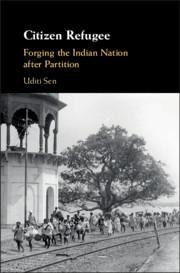 Citizen Refugee: Forging the Indian Nation After Partition