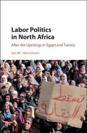 Labor Politics in North Africa: After the Uprisings in Egypt and Tunisia