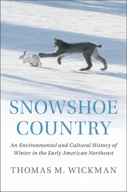 Snowshoe Country: An Environmental and Cultural History of Winter in the Early American Northeast
