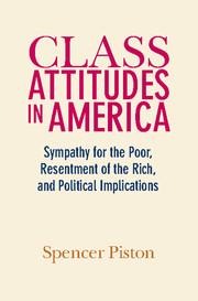 Class Attitudes in America: Sympathy for the Poor, Resentment of the Rich, and Political Implications