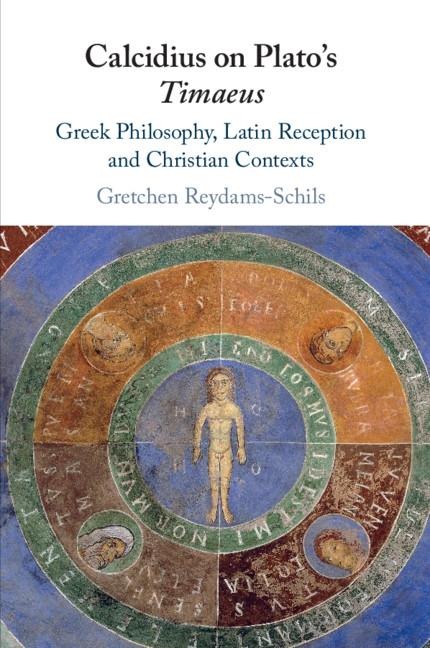 Calcidius on Platos Timaeus: Greek Philosophy, Latin Reception, and Christian Contexts