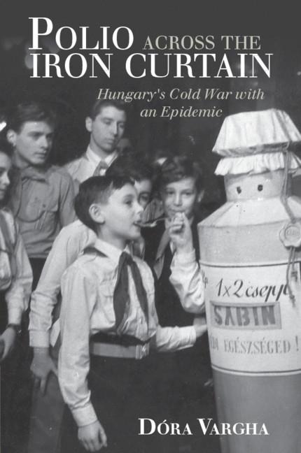 Polio Across the Iron Curtain: Hungarys Cold War with an Epidemic