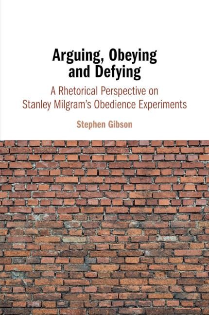 Arguing, Obeying and Defying: A Rhetorical Perspective on Stanley Milgrams Obedience Experiments