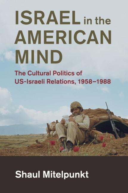 Israel in the American Mind: The Cultural Politics of Us-Israeli Relations, 1958-1988