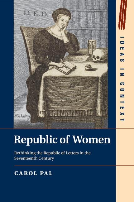 Republic of Women: Rethinking the Republic of Letters in the Seventeenth Century