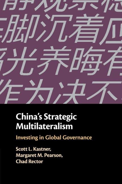 Chinas Strategic Multilateralism: Investing in Global Governance