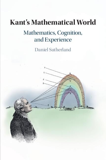 Kants Mathematical World: Mathematics, Cognition, and Experience