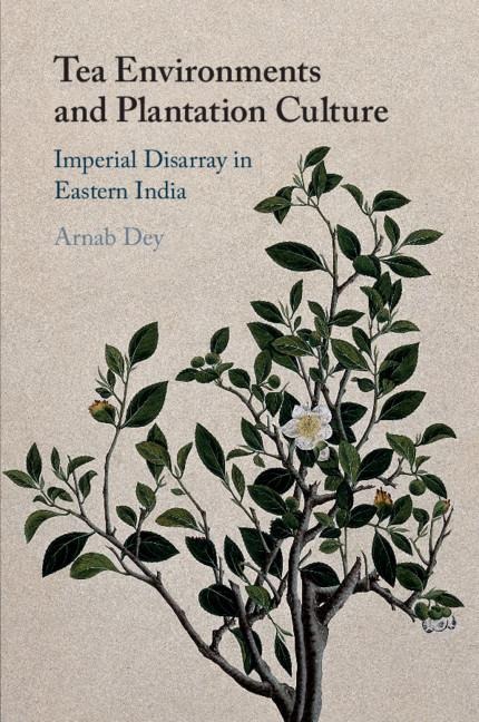 Tea Environments and Plantation Culture: Imperial Disarray in Eastern India