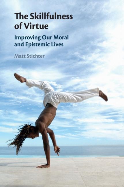 The Skillfulness of Virtue: Improving Our Moral and Epistemic Lives