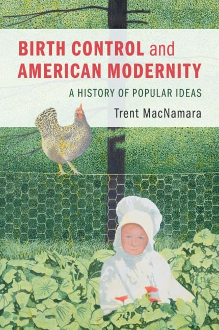 Birth Control and American Modernity: A History of Popular Ideas