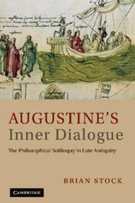 Augustines Inner Dialogue: The Philosophical Soliloquy in Late Antiquity