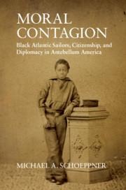 Moral Contagion: Black Atlantic Sailors, Citizenship, and Diplomacy in Antebellum America
