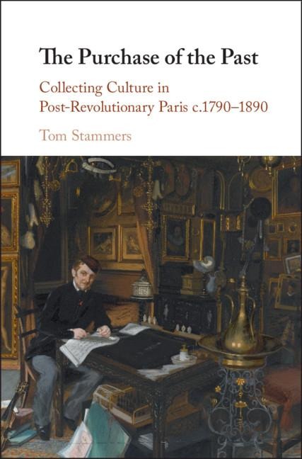 The Purchase of the Past: Collecting Culture in Post-Revolutionary Paris C.1790-1890