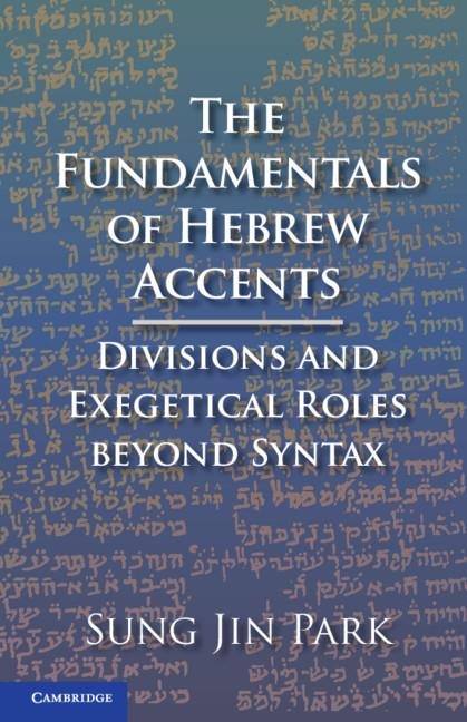 The Fundamentals of Hebrew Accents: Divisions and Exegetical Roles Beyond Syntax