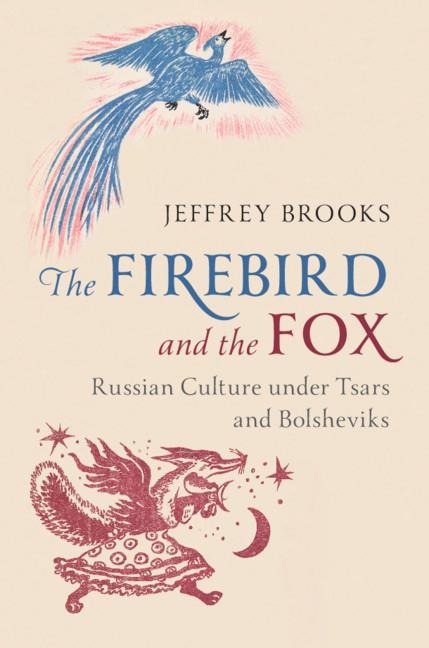 The Firebird and the Fox: Russian Culture Under Tsars and Bolsheviks