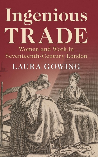 Ingenious Trade: Women and Work in Seventeenth-Century London