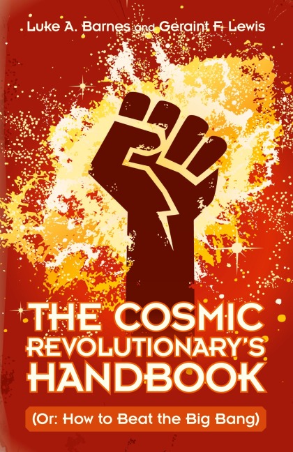 The Cosmic Revolutionarys Handbook: (Or: How to Beat the Big Bang)