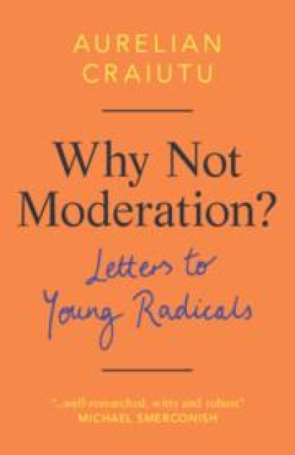 Why Not Moderation?: Letters to Young Radicals