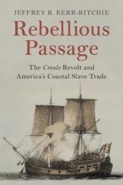 Rebellious Passage: The Creole Revolt and Americas Coastal Slave Trade