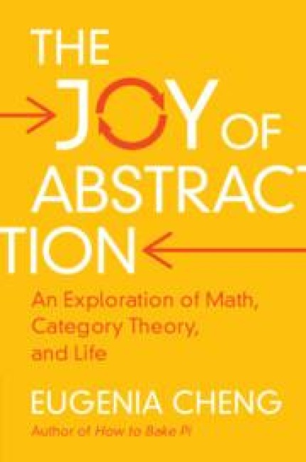 The Joy of Abstraction: An Exploration of Math, Category Theory, and Life