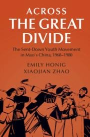 Across the Great Divide: The Sent-Down Youth Movement in Maos China, 1968-1980