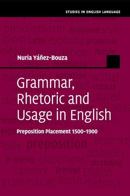 Grammar, Rhetoric and Usage in English: Preposition Placement 1500-1900