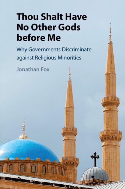 Thou Shalt Have No Other Gods Before Me: Why Governments Discriminate Against Religious Minorities