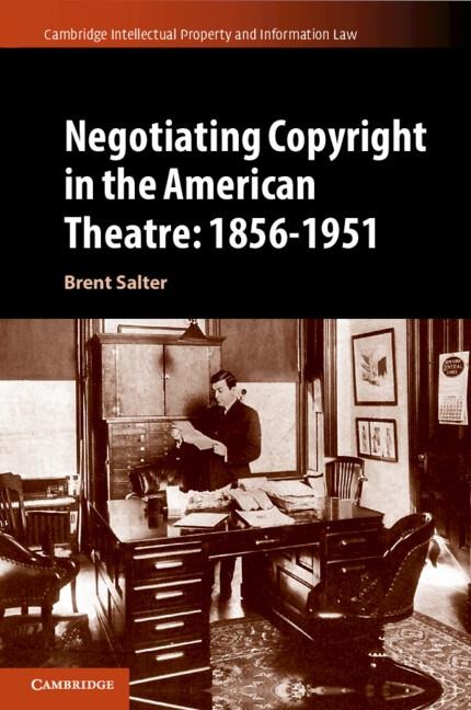 Negotiating Copyright in the American Theatre: 1856-1951