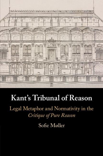 Kants Tribunal of Reason: Legal Metaphor and Normativity in the Critique of Pure Reason