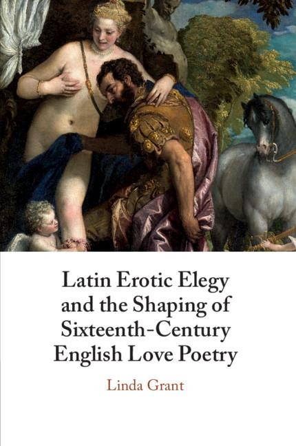 Latin Erotic Elegy and the Shaping of Sixteenth-Century English Love Poetry Lascivious Poets