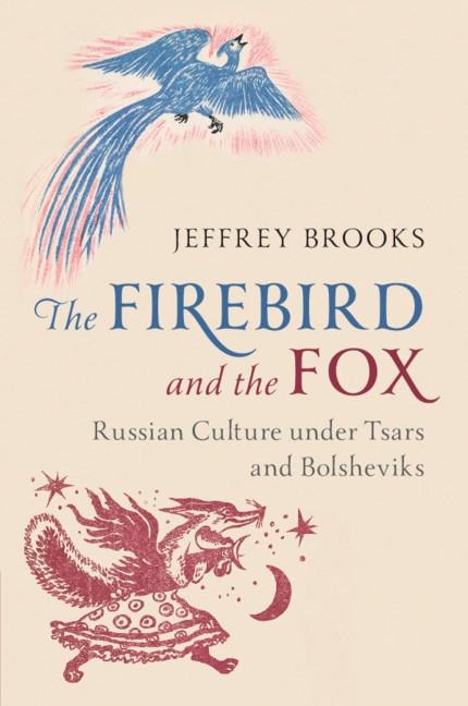 The Firebird and the Fox: Russian Culture Under Tsars and Bolsheviks