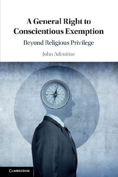 A General Right to Conscientious Exemption: Beyond Religious Privilege