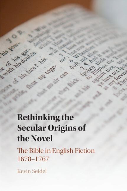 Rethinking the Secular Origins of the Novel: The Bible in English Fiction 1678-1767