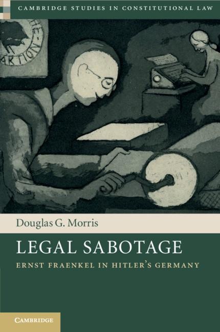 Legal Sabotage: Ernst Fraenkel in Hitlers Germany
