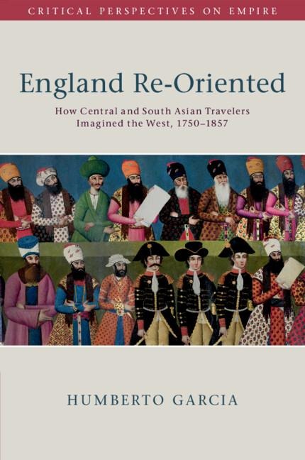 England Re-Oriented: How Central and South Asian Travelers Imagined the West, 1750-1857