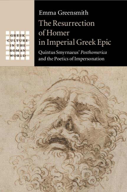 The Resurrection of Homer in Imperial Greek Epic: Quintus Smyrnaeus Posthomerica and the Poetics of Impersonation
