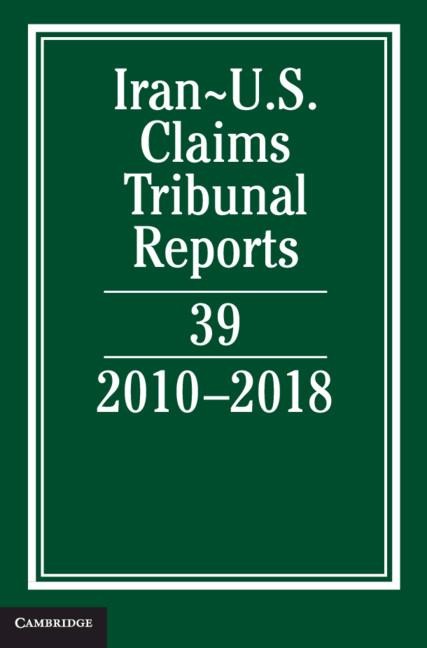 Iran-Us Claims Tribunal Reports: Volume 39: 2010-2018