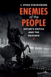 Enemies of the People: Hitlers Critics and the Gestapo