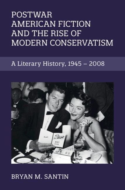 Postwar American Fiction and the Rise of Modern Conservatism: A Literary History, 1945-2008